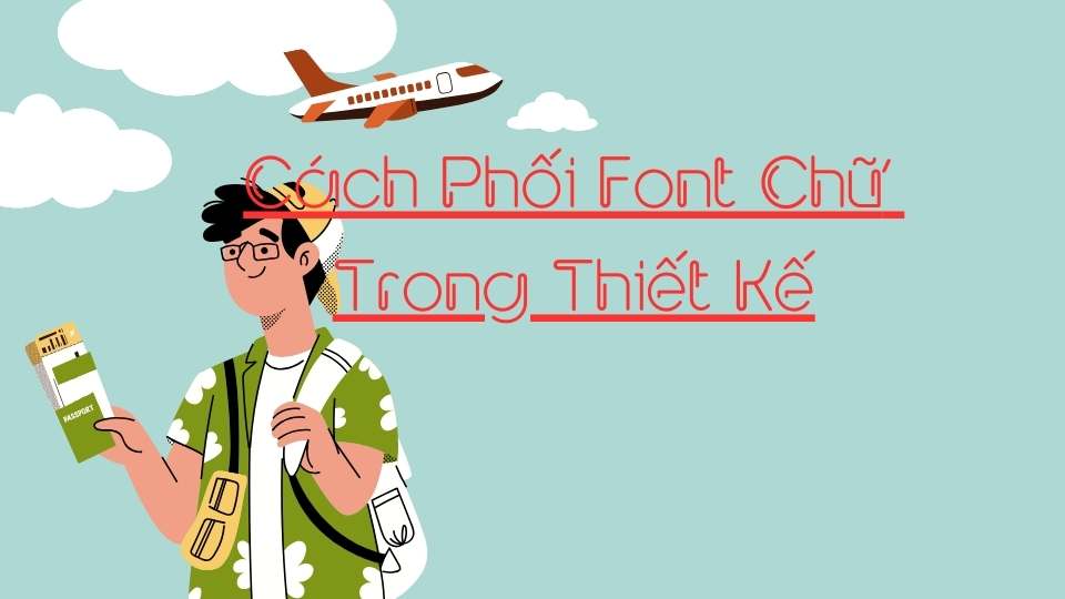 Cách Phối Font Chữ Trong Thiết Kế: Bí Quyết Từ Chuyên Gia (2025) – Typography, Hài Hòa